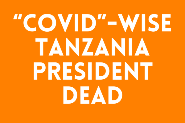 “Covid”-Wise Tanzania President DEAD