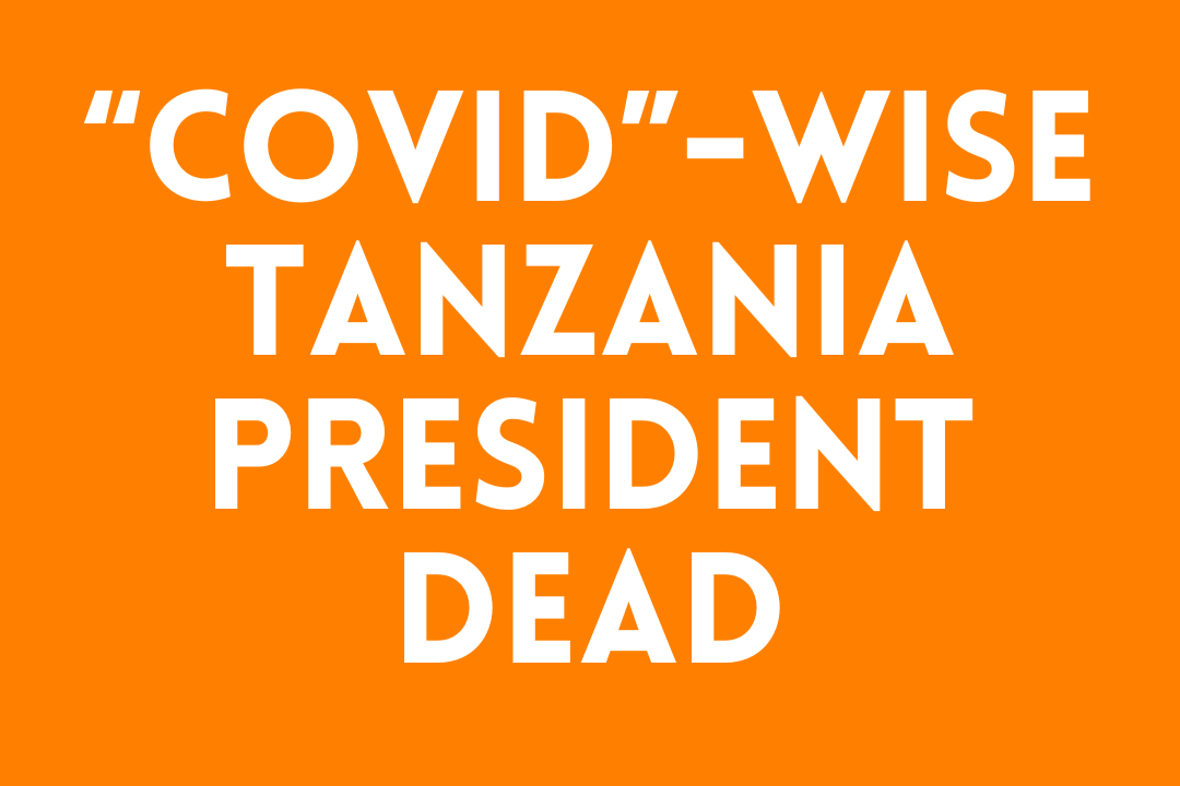 “Covid”-Wise Tanzania President DEAD
