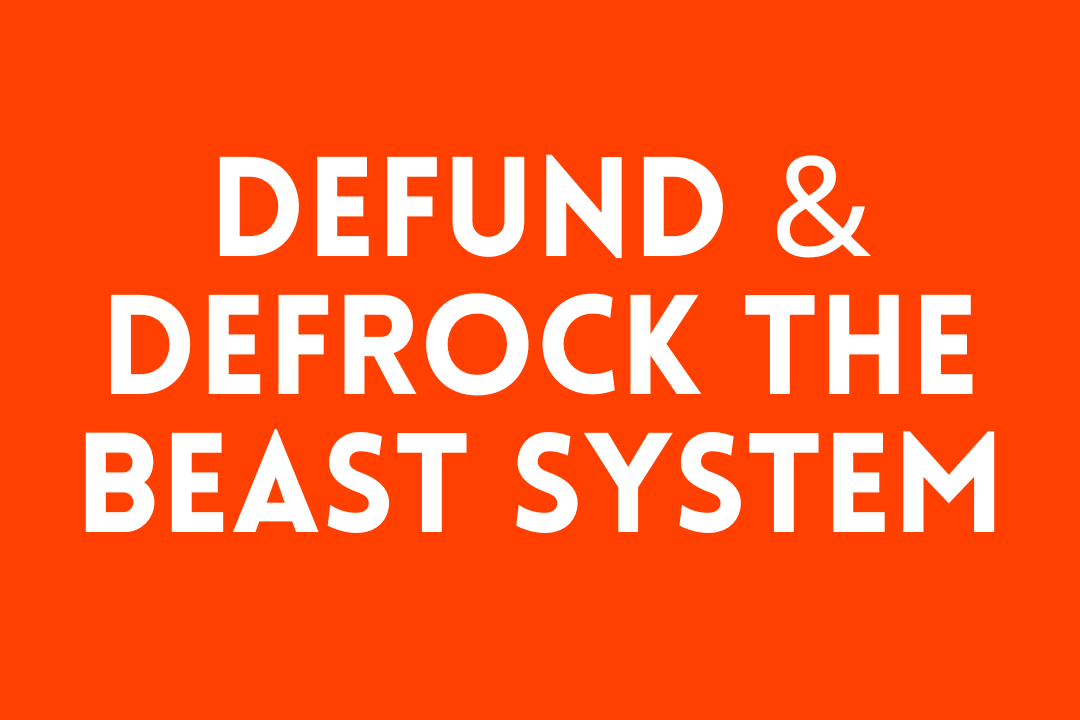 Defund & Defrock the Beast System