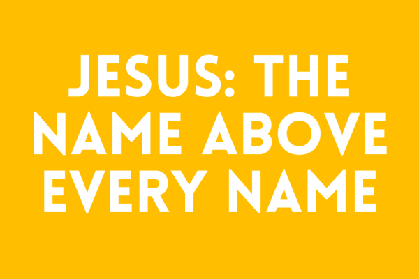 JESUS: The Name Above Every Name