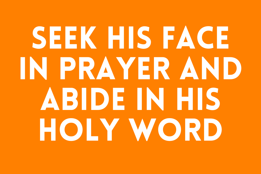Seek His Face in Prayer and Abide in His Holy Word