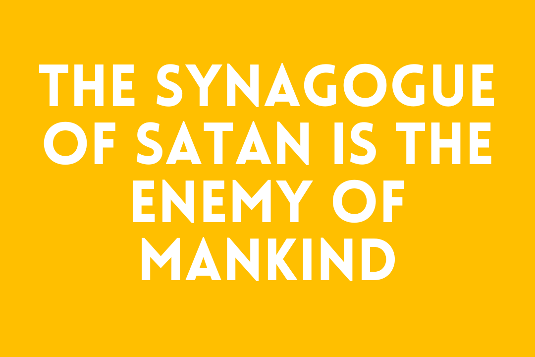 The Synagogue of Satan is the Enemy of Mankind