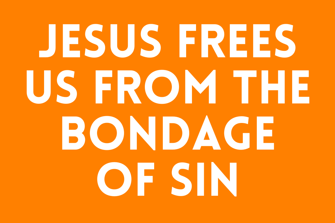 Jesus Frees Us from the Bondage of Sin