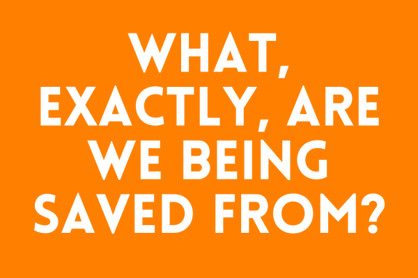 What, Exactly, Are We Being Saved From